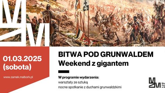 "Bitwa pod Grunwaldem" - Weekend z gigantem w Muzeum Zamkowym w Malborku.