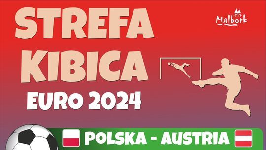 Euro 2024. Przed nami kolejna transmisja meczu Polska - Austria w malborskiej Strefie Kibica.