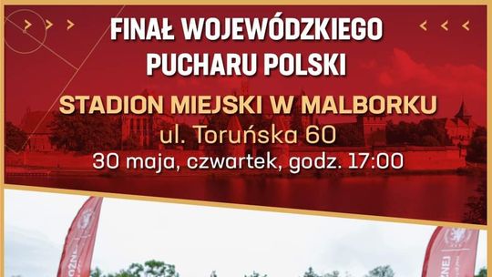 Finał wojewódzkiego Pucharu Polski w Malborku.