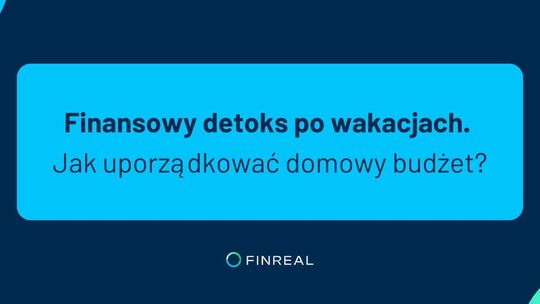 Finansowy detoks po wakacjach. Jak uporządkować domowy budżet?