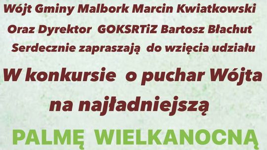 Gmina Malbork. Konkurs o puchar Wójta na najładniejszą palmę wielkanocną.