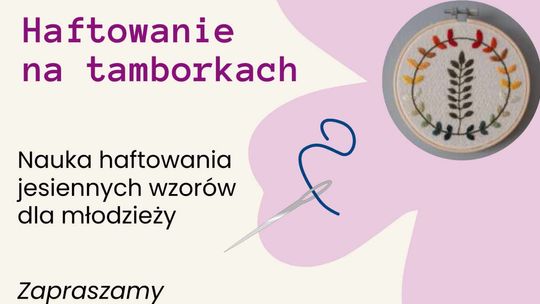 Haftowanie na tamborkach - warsztaty dla młodzieży w malborskiej Szkole Łacińskiej