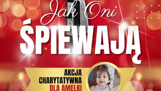 "Jak oni śpiewają" - akcja charytatywna dla Amelki w Nowym Stawie.