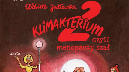 "Klimakterium 2 czyli Menopauzy Szał " spektakl w Tczewie.