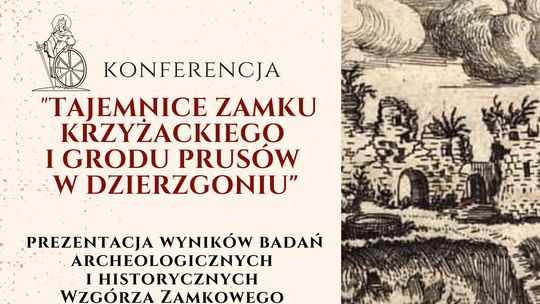 Konferencja - "Tajemnice Zamku Krzyżackiego i Grodu Prusów w Dzierzgoniu"