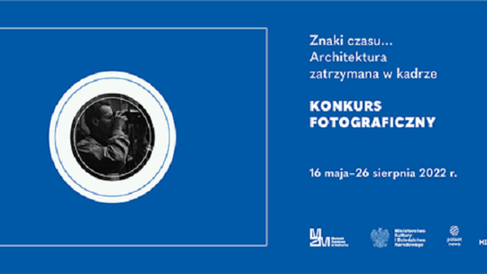 Konkurs Fotograficzny „Znaki czasu…Architektura zatrzymana w kadrze” towarzyszący wystawie „Ruiny i odbudowa w obiektywie Macieja Kilarskiego”