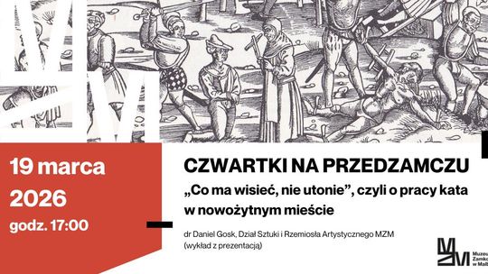 Malbork. Czwartki na Przedzamczu - „Co ma wisieć, nie utonie”, czyli o pracy kata w nowożytnym mieście.