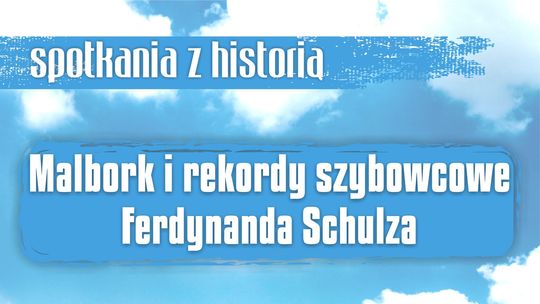 Malbork i rekordy szybowcowe Ferdynanda Schulza - wykład w Muzeum Miasta Malborka.