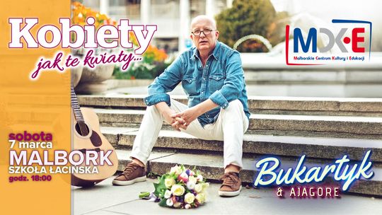 Malbork. Koncert - „Kobiety jak te kwiaty” Piotr Bukartyk & Ajagore.