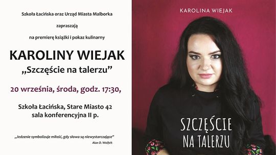 Malbork. Premiera książki i pokaz kulinarny Karoliny Wiejak „Szczęście na talerzu”.