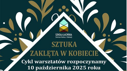 Malbork. Sztuka Zaklęta w Kobiecie - cykl warsztatów artystycznych w Szkole Łacińskiej.