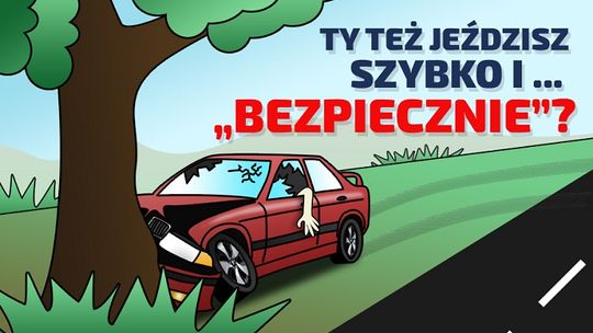 Mówisz, że jeździsz szybko, ale bezpiecznie?! – „Młodość nie zwalnia z myślenia”. 
