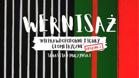 "Nieprawdopodobne Figury Geometryczne - odsłona 2" - wernisaż wystawy w malborskiej Wieży Ciśnień.