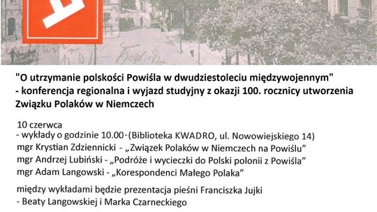 "O utrzymaniu polskości Powiśla w dwudziestoleciu międzywojennym" - konferencja regionalna i wyjazd studyjny z okazji 100. rocznicy utworzenia Związku Polaków w Niemczech.