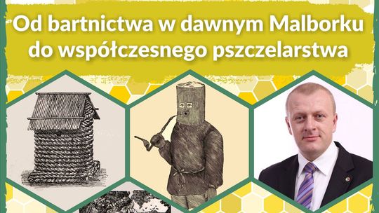 "Od bartnictwa w dawnym Malborku do współczesnego pszczelarstwa". - wykład w Muzeum Miasta Malborka