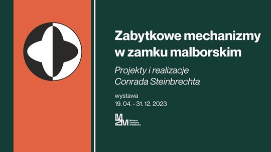 Otwarcie wystawy  „Zabytkowe mechanizmy w zamku malborskim. Projekty i realizacje Conrada Steinbrechta”.