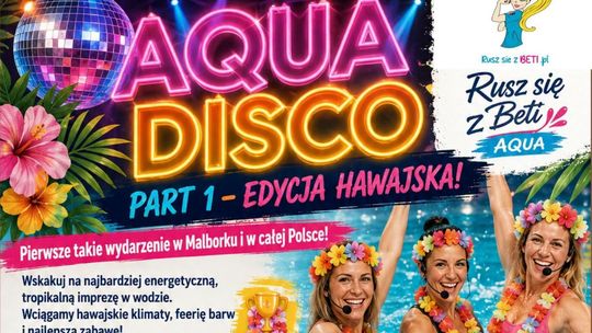 🎧Posłuchaj: Aqua Disco w klimacie hawajskim już 14 września w Malborku.