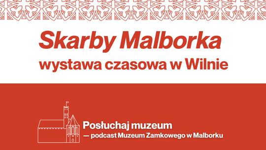 🎧Posłuchaj:  Muzeum Zamkowe w Malborku wraca z 3. sezonem podcastu „Posłuchaj Muzeum”!