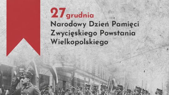 🎧Posłuchaj: Narodowy Dzień Zwycięskiego Powstania Wielkopolskiego.