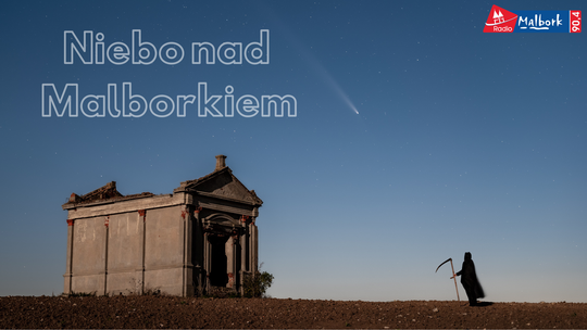 🎧Posłuchaj: Niebo nad Malborkiem. Komety - Kosmiczni goście z krańców Układu Słonecznego.