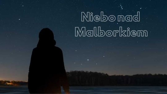🎧Posłuchaj: Niebo nad Malborkiem. Ostatni taniec Oriona, czyli sezonowość nieba.