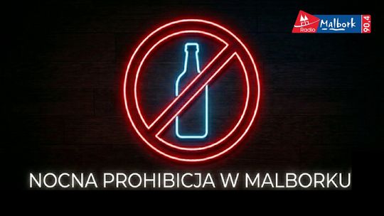 🎧Posłuchaj: Wkrótce zacznie obowiązywać nocna prohibicja w Malborku.