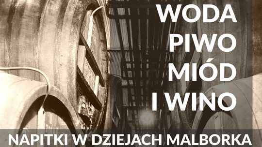 🎧Posłuchaj: „Woda, piwo, miód i wino. Napitki w dziejach Malborka”- urodzinowa wystawa w miejskim muzeum.