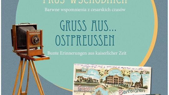 „Pozdrowienia z... Prus Wschodnich. Barwne wspomnienia z cesarskich czasów”. Wystawa w Galerii Nova.