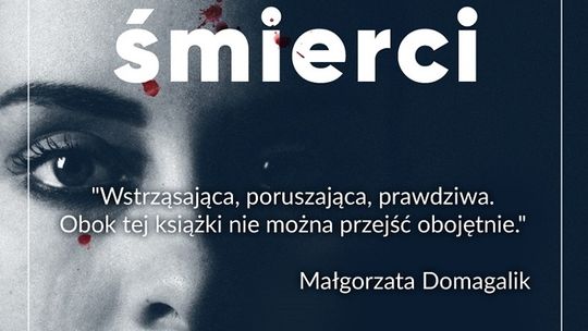 Prawdziwe historie, prawdziwe postacie, prawdziwe tragedie... Daria Górka opowiada o swojej książce pt. "Aż do śmierci".