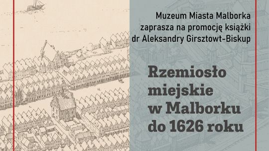 Promocja książki dr Aleksandry Girsztowt-Biskup pt. „Rzemiosło miejskie w Malborku do 1626 roku”.