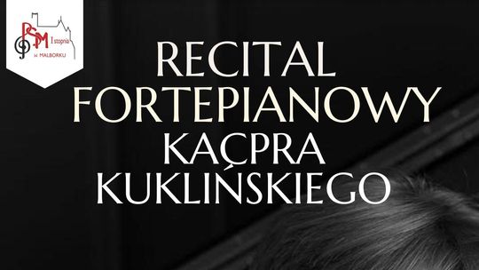 Recital fortepianowy Kacpra Kuklińskiego w Państwowej Szkole Muzycznej I stopnia w Malborku