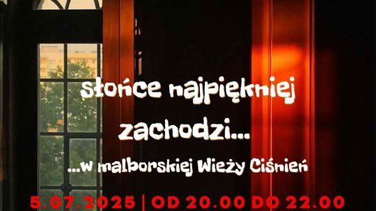 "Słońce najpiękniej zachodzi..." - kolejne wspólne oglądanie zachodu słońca z malborskiej Wieży Ciśnień.