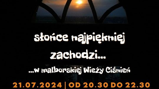 "Słońce najpiękniej zachodzi..." - wspólne oglądanie zachodu słońca na tarasie widokowym malborskiej Wieży Ciśnień.