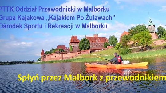 "Spłyń przez Malbork z przewodnikiem." - żywa lekcja historii lokalnej na Nogacie.