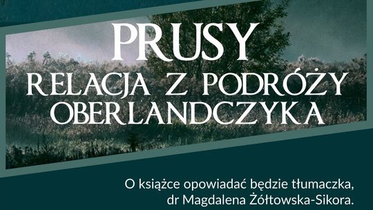 Spotkanie historyczne w Muzeum Miasta Malborka. ."PRUSY. Relacja z podróży Oberlandczyka"- promocja książki.