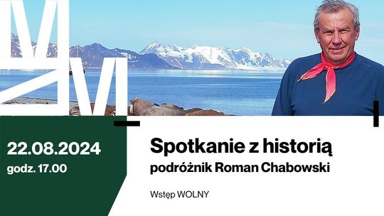 "Spotkanie z historią" w Kwidzynie. Spotkanie z podróżnikiem Romanem Chabowskim