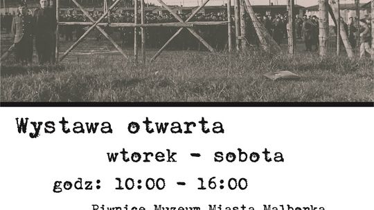 "Stalag XX B - historia nieopowiedziana" - ponownie dostępna w Muzeum Miasta Malborka.