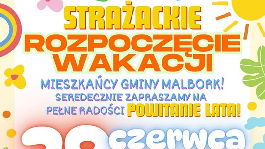 Strażackie Rozpoczęcie Wakacji w Nowej Wsi Malborskiej.