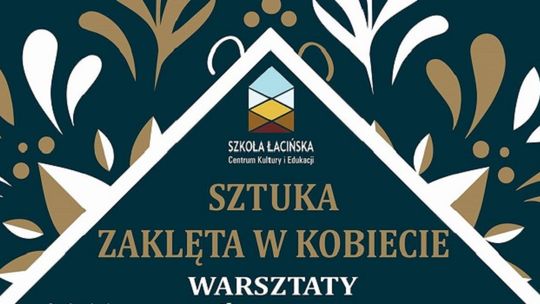 Sztuka zaklęta w kobiecie - warsztaty w malborskiej Szkole Łacińskiej