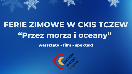 Tczew. Artystyczne Ferie w CKiS "Przez morza i oceany".