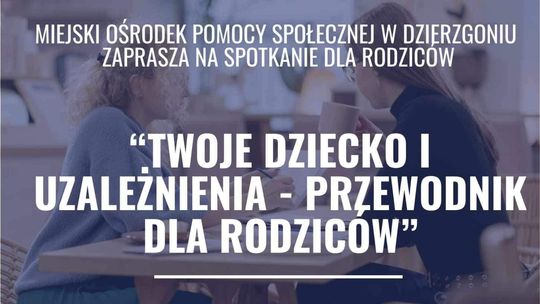 "Twoje dziecko i uzależnienia - przewodnik dla rodziców". Spotkanie w Dzierzgoniu.