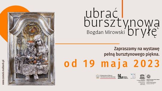 „Ubrać bursztynową bryłę – Bogdan Mirowski” nowa wystawa czasowa w Muzeum Zamkowym w Malborku.