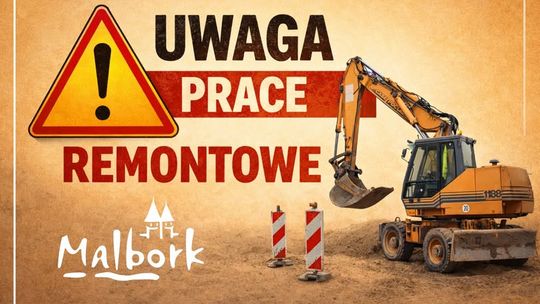 Uwaga na prace remontowe w Malborku.