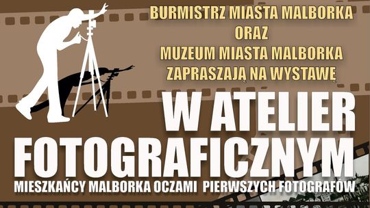 "W atelier fotograficznym. Mieszkańcy Malborka oczami pierwszych fotografów"- wystawa w Muzeum Miasta Malborka.