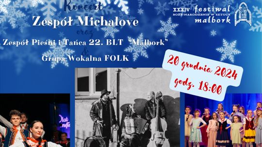 XXXIV Festiwal Boże Narodzenie w Sztuce. Koncert Michalove, Zespołu Pieśni i Tańca 22 BLT „Malbork”, oraz Grupy Wokalnej Folk.