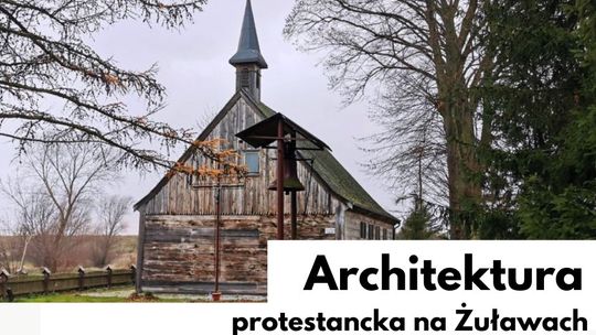 Żuławska Kafejka Historyczna, a w niej wykład "Architektura protestancka na Żuławach"