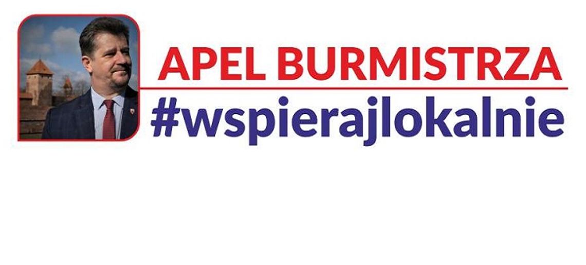 Burmistrz Miasta Malborka apeluje #wspierajlokalnie!