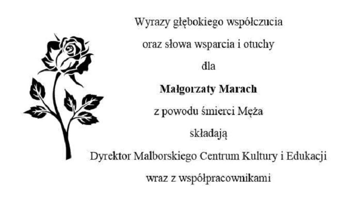 Dyrektor Malborskiego Centrum Kultury i Edukacji wraz ze współpracownikami składają kondolencje.