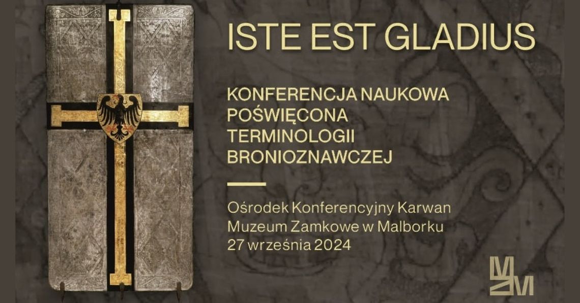 Malbork. „Iste est gladius” - konferencja naukowa poświęcona terminologii bronioznawczej.