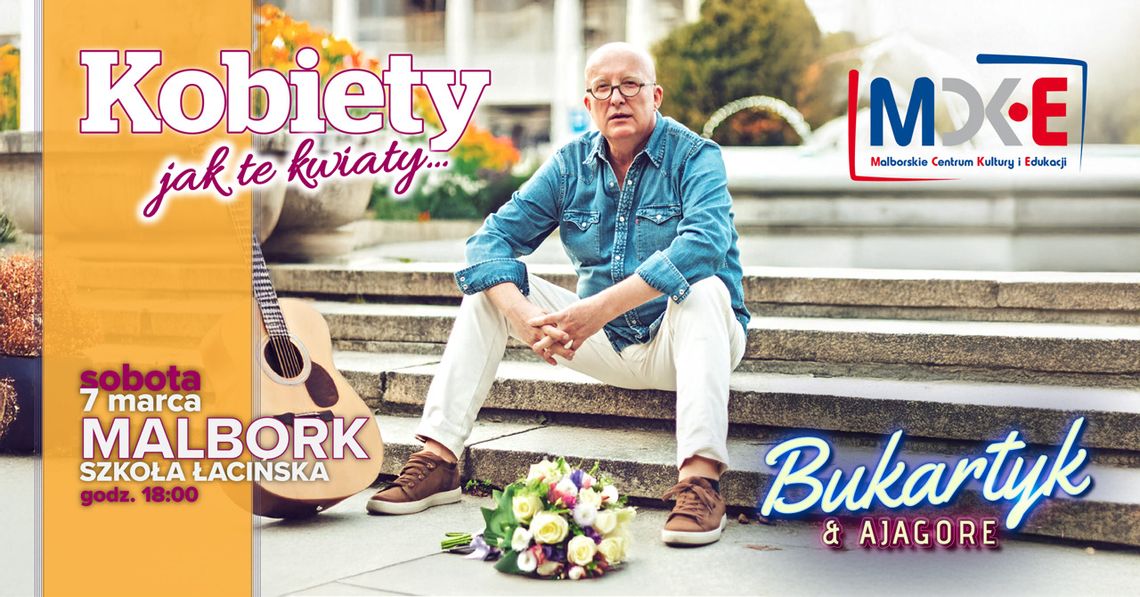 Malbork. Koncert - „Kobiety jak te kwiaty” Piotr Bukartyk & Ajagore. Malbork. Koncert - „Kobiety jak te kwiaty” Piotr Bukartyk & Ajagore.
